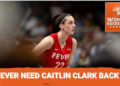 Locked On Women's Basketball: Fever need Caitlin Clark back